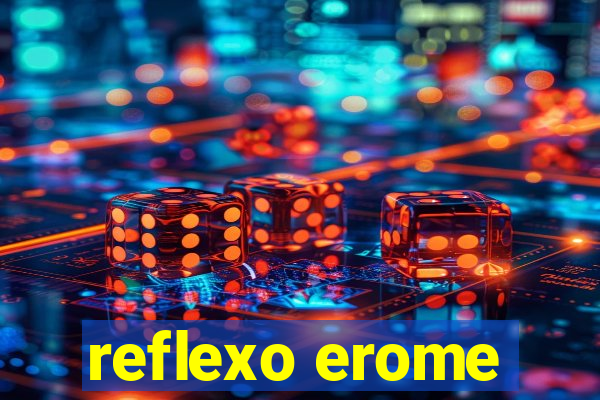 reflexo erome